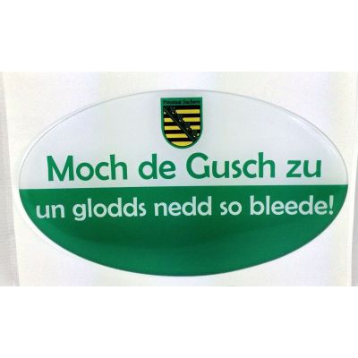 Aufkleber Sachsen Moch de Gusch zu un glodds nedd so bleede! | NM-115 / EAN:4250825195023